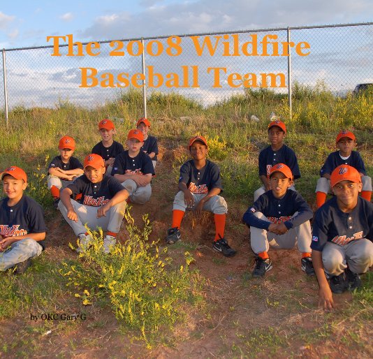 View The 2008 Wildfire Baseball Team by OKC Gary G