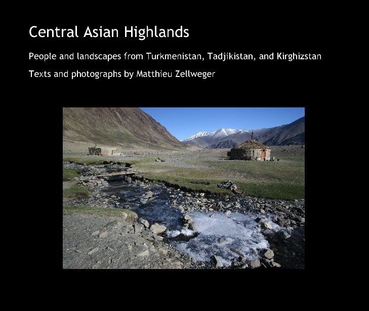 Ver Central Asian Highlands por Texts and photographs by Matthieu Zellweger