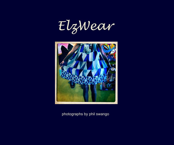 View ElzWear by photographs by phil swango