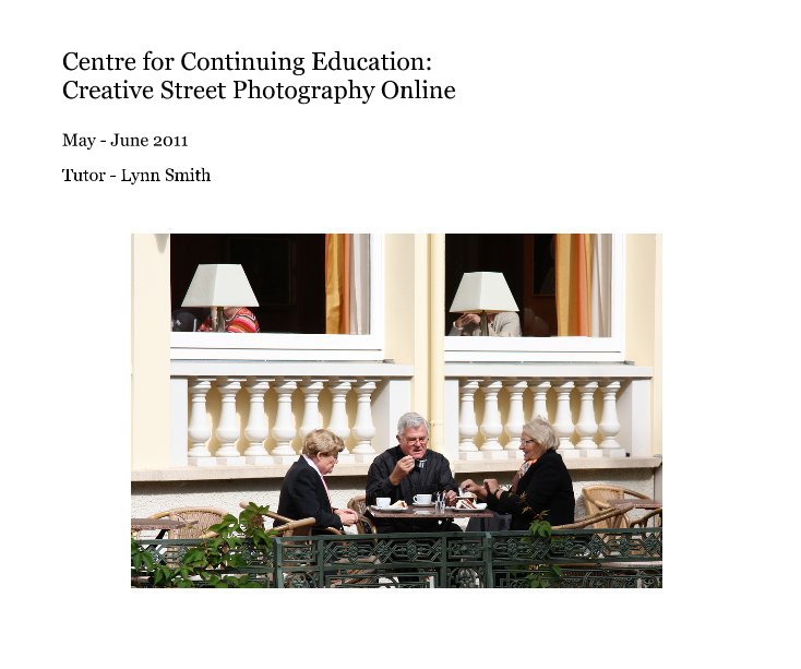 Ver Centre for Continuing Education: Creative Street Photography Online por Tutor - Lynn Smith