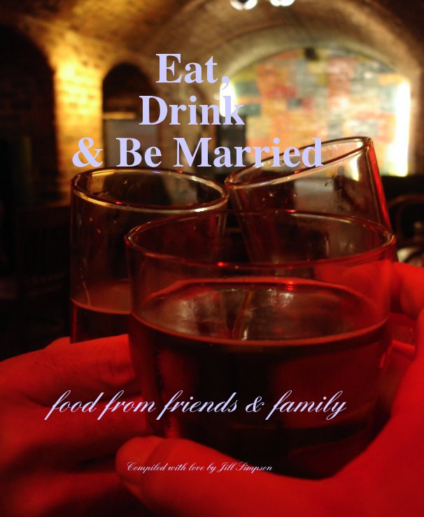 Ver Eat, Drink & Be Married por Compiled with love by Jill Simpson