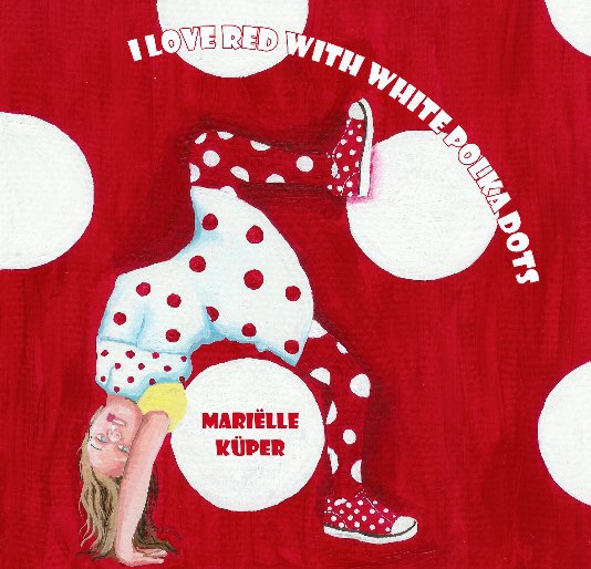 View I love red with white polka dots by Mariëlle Küper