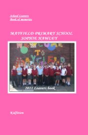 School Leavers Book of memories MAYFIELD PRIMARY SCHOOL SOPHIE HAWLEY 2011 Leavers book book cover