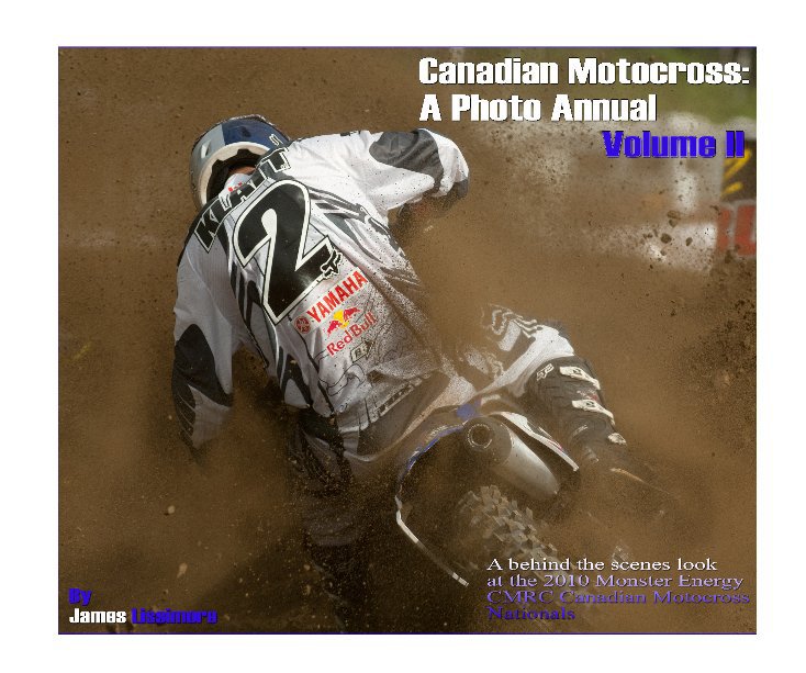 View Canadian Motocross: A Photo Annual - Volume II by James Lissimore