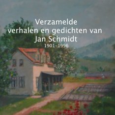 Verzamelde
verhalen en gedichten van Jan Schmidt
1901-1996 book cover