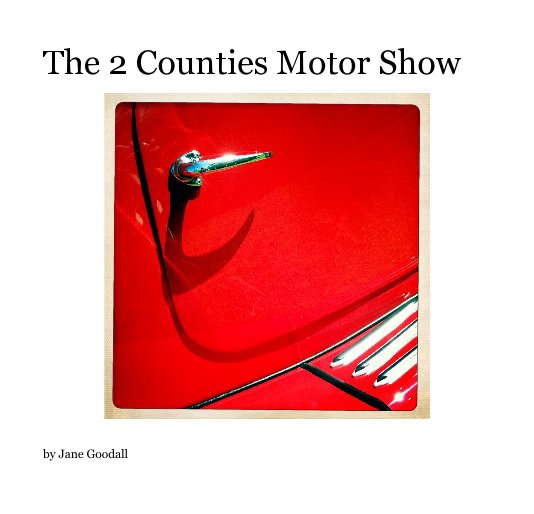 View The 2 Counties Motor Show by Jane Goodall