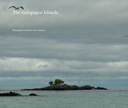 The Galapagos Islands Photography by Shirley Anne Ramaley Â© 2008 book cover