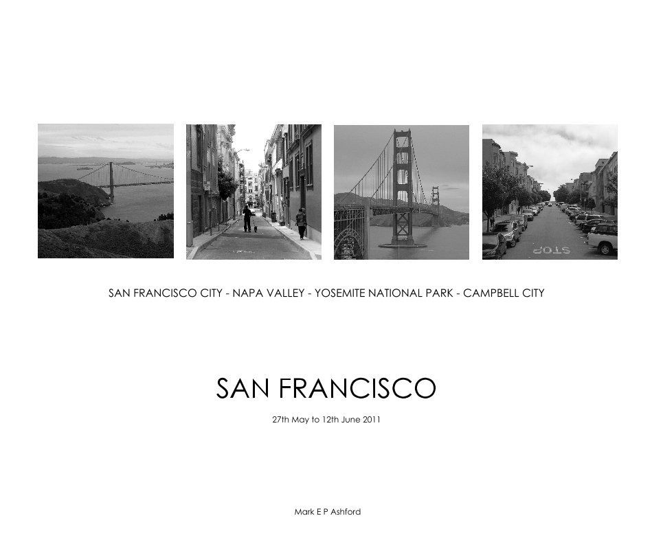 View SAN FRANCISCO CITY - NAPA VALLEY - YOSEMITE NATIONAL PARK - CAMPBELL CITY by Mark E P Ashford
