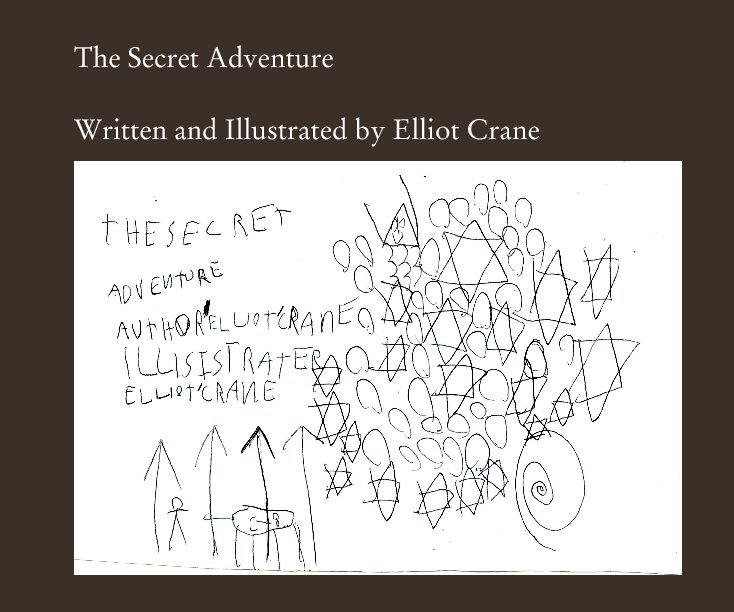 View The Secret Adventure by Written and Illustrated by Elliot Crane