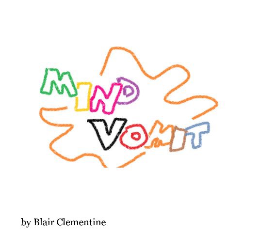 View Mind Vomit by Blair Clementine