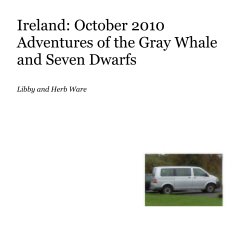 Ireland: October 2010 Adventures of the Gray Whale and Seven Dwarfs Libby and Herb Ware book cover