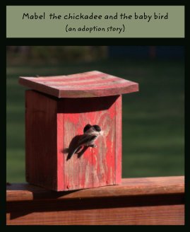 Mabel the chickadee and the baby bird (an adoption story) book cover