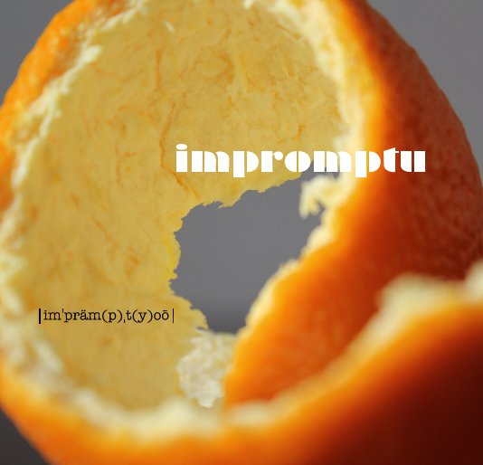 View impromptu by |imˈpräm(p)ˌt(y)oō|