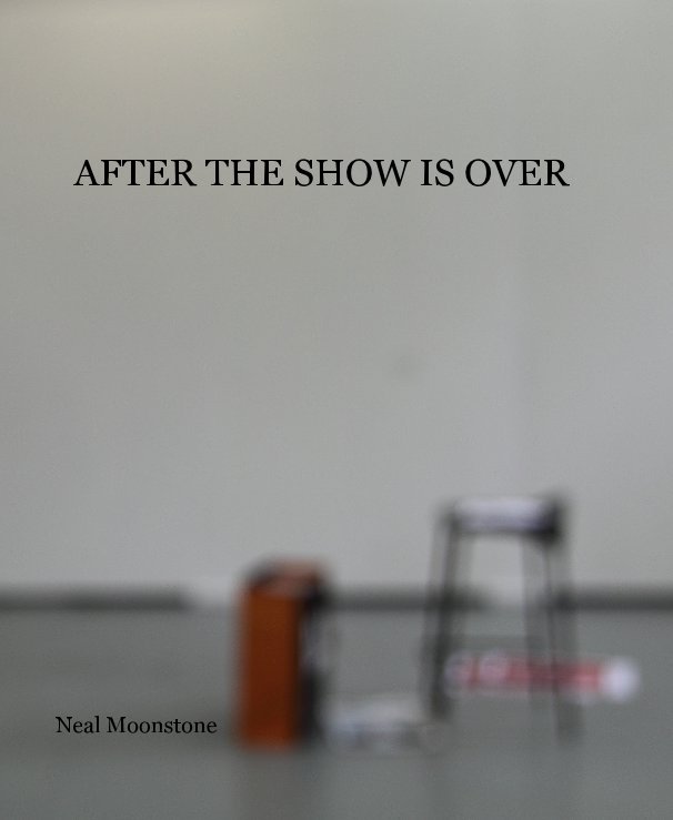 View AFTER THE SHOW IS OVER by Neal Moonstone