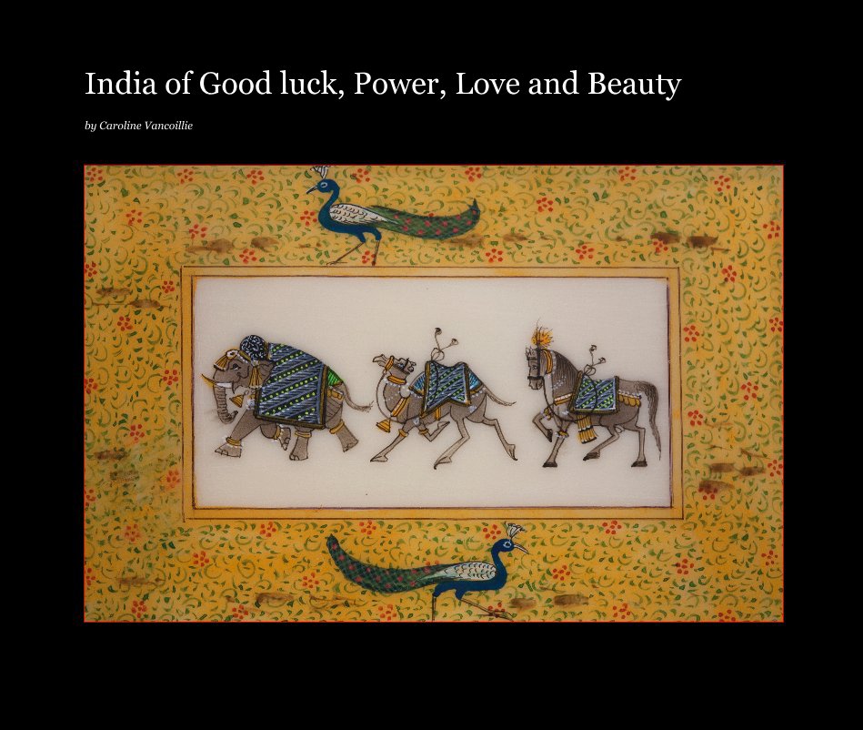View India of Good luck, Power, Love and Beauty by Caroline Vancoillie