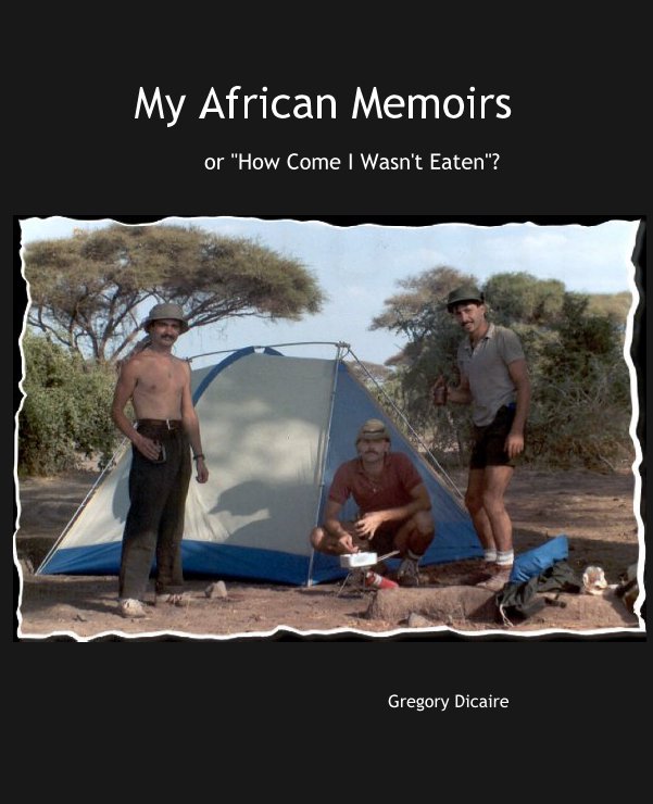 View My African Memoirs by Gregory Dicaire