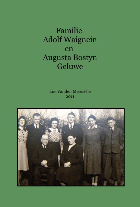 View Familie Adolf Waignein en Augusta Bostyn Geluwe by Luc Vanden Meersche 2011