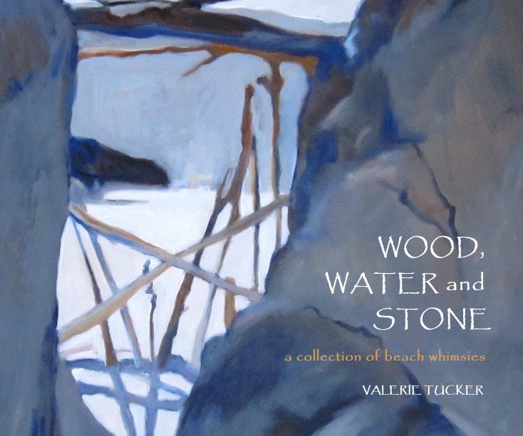 View WOOD, WATER and STONE by VALERIE TUCKER