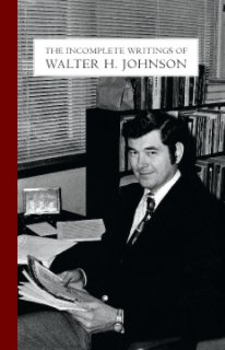 The Incomplete Writings of Walter H. Johnson book cover