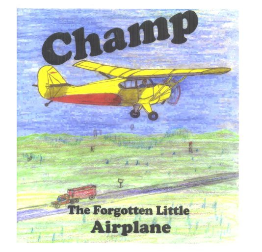 Bekijk Champ, the forgotten little airplane op Bob Finley