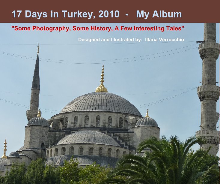 Ver 17 Days in Turkey, 2010 - My Album por Designed and Illustrated by: Illaria Verrocchio