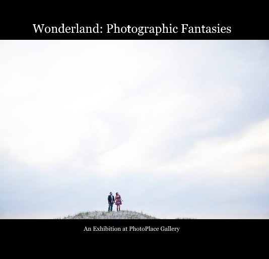 View Wonderland: Photographic Fantasies by PhotoPlace Gallery