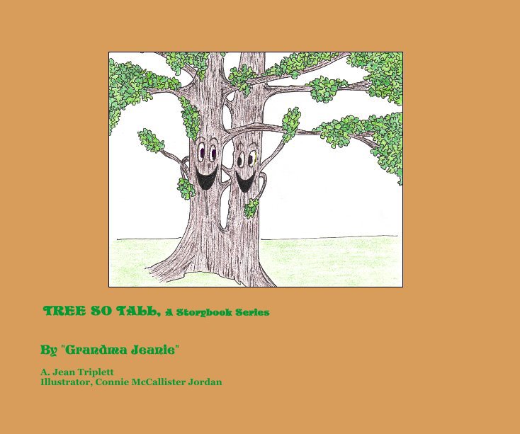View TREE SO TALL, A Storybook Series by A. Jean Triplett Illustrator, Connie McCallister Jordan