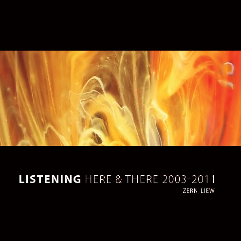 View Listening Here & There 2003-2011 by Zern Liew