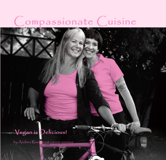 View Compassionate Cuisine by Andrea Ros,breast cancer survivor