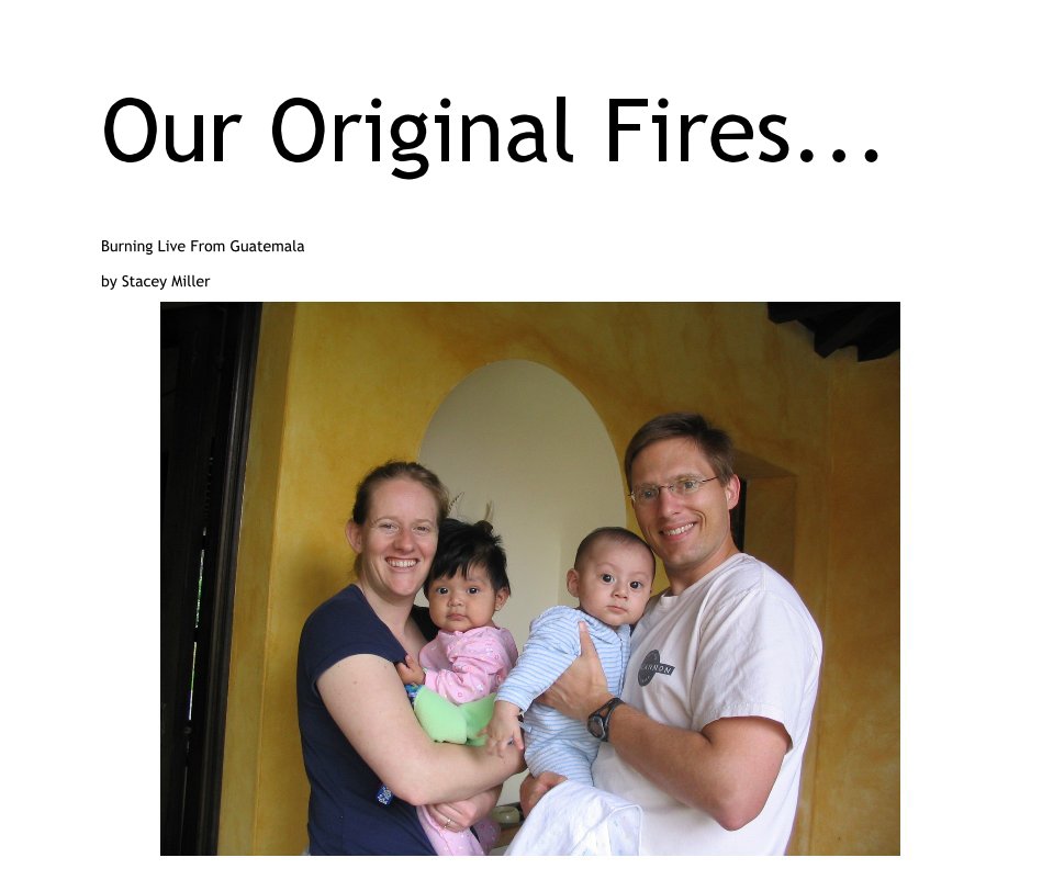 View Our Original Fires... by Burning Live From Guatemala by Stacey Miller