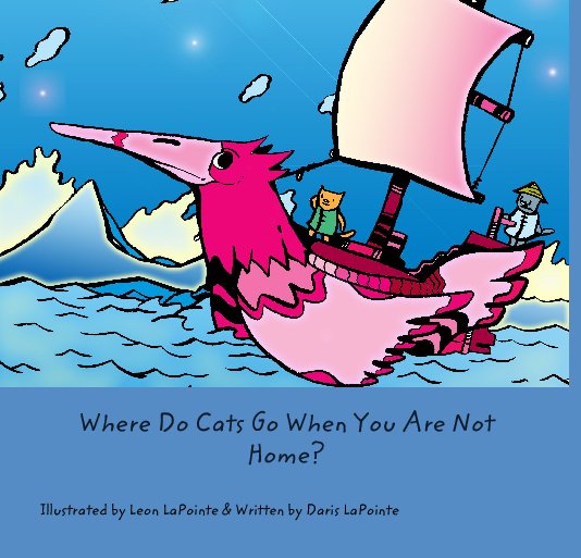 View Where Do Cats Go When You Are Not Home? by Leon LaPointe, Daris LaPointe