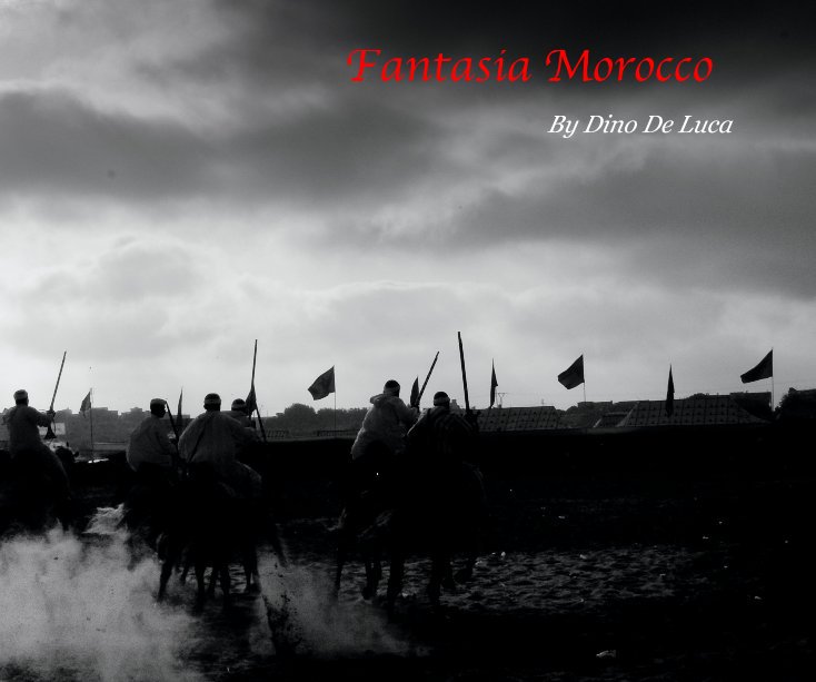View Fantasia Morocco By Dino De Luca by Dino De Lca