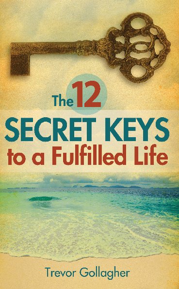 Visualizza The 12 Secret Keys to a Fulfilled Life di Trevor Gollagher