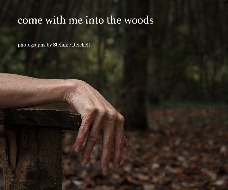 View come with me into the woods by photographs by Stefanie Reichelt