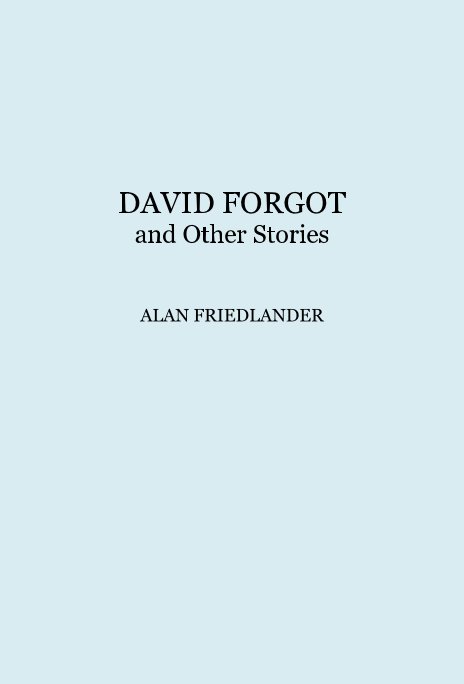 View DAVID FORGOT and Other Stories ALAN FRIEDLANDER by ALF36