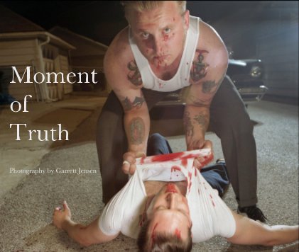 Moment of Truth Photography by Garrett Jensen book cover