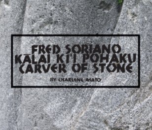 Fred Soriano, Kalai Ki`i Pohaku, Carver of Stone book cover