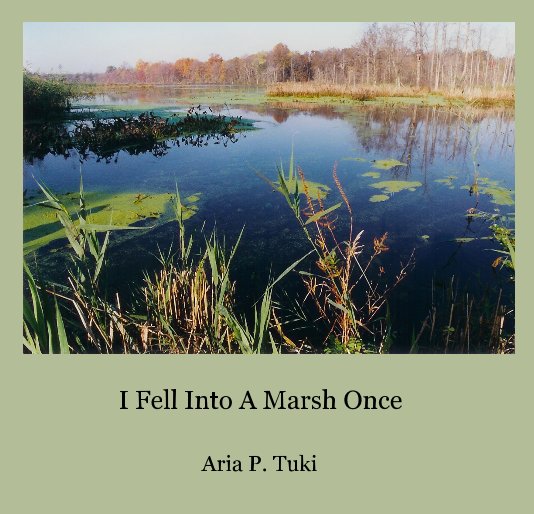 View I Fell Into A Marsh Once by Aria P. Tuki