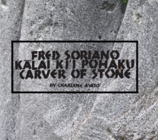 Fred Soriano, Kalai Ki`i Pohaku, Carver of Stone book cover