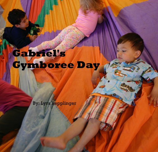 View Gabriel's Gymboree Day by By: Lyra Repplinger
