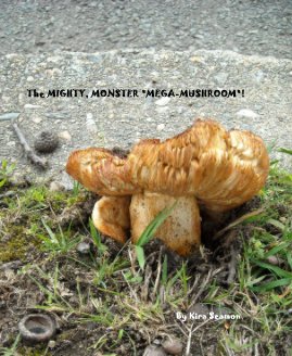 The MIGHTY, MONSTER "MEGA-MUSHROOM"! book cover