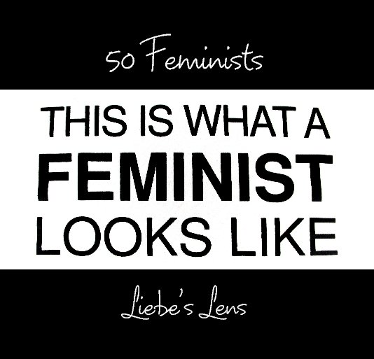 Ver 50 Feminists por Liebe's Lens