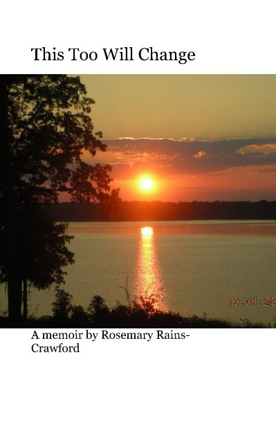 View This Too Will Change by A memoir by Rosemary Rains-Crawford