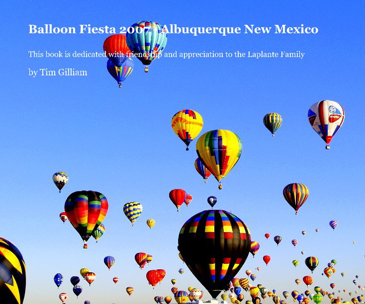 View Balloon Fiesta 2007 - Albuquerque New Mexico by Tim Gilliam