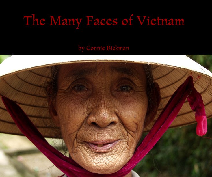 Visualizza The Many Faces of Vietnam di Photographer, Connie Bickman