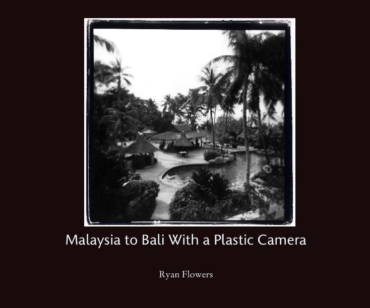View Malaysia to Bali With a Plastic Camera by Ryan Flowers