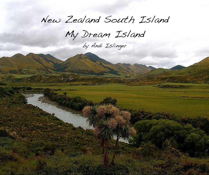 View New Zealand South Island My Dream Island by Andi Islinger by Andi Islinger