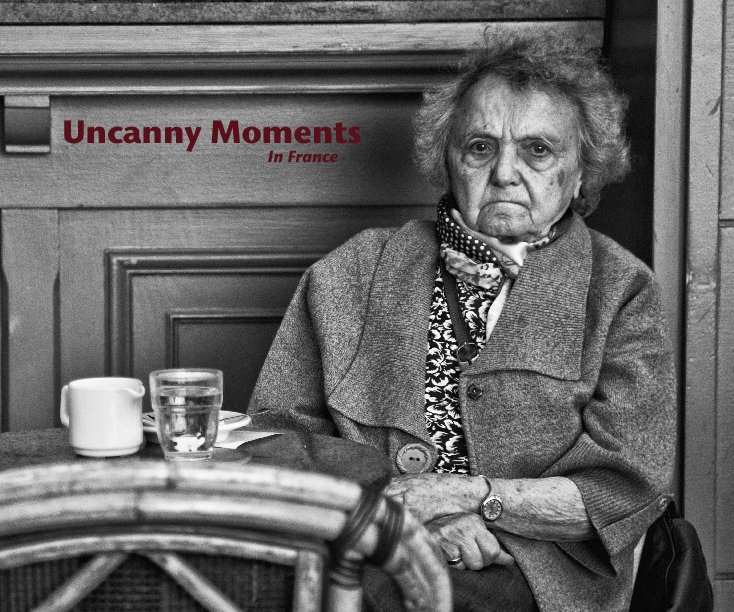 View Uncanny Moments                                                    In France by Michael Anthony Schmidt
