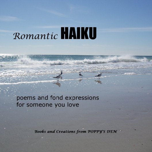 View Romantic HAIKU  poems and fond expressions   for someone you love by Books and Creations from POPPY'S DEN
