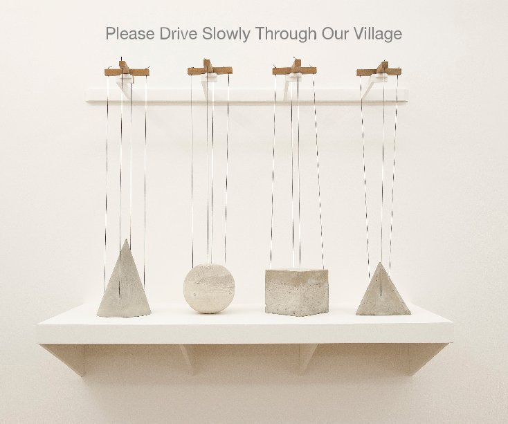 View Please Drive Slowly Through Our Village by FOLD Gallery London